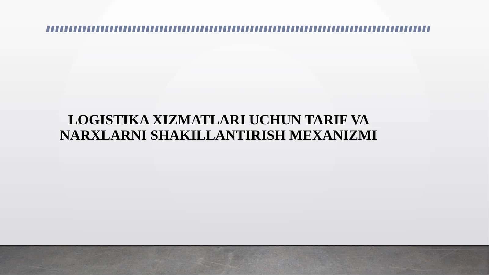 LOGISTIKA XIZMATLARI UCHUN TARIF VA NARXLARNI SHAKILLANTIRISH MEXANIZMI