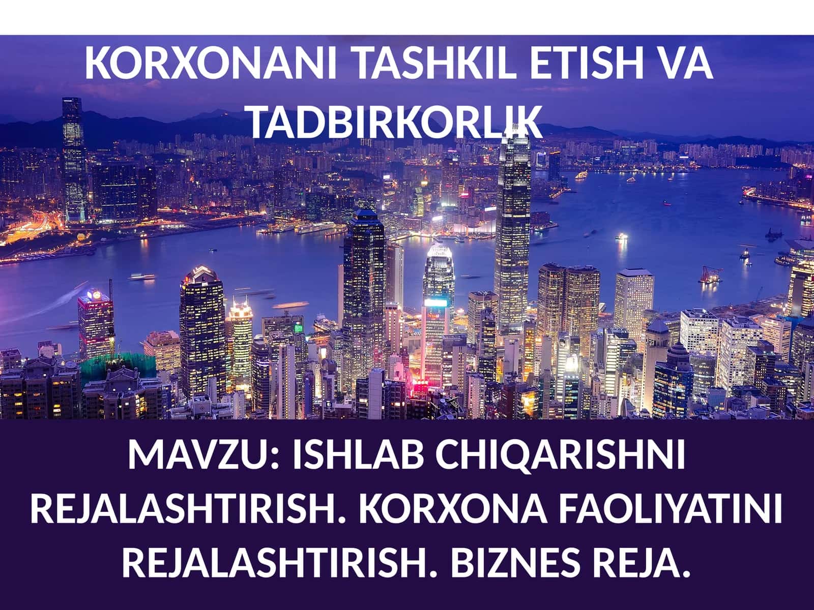 ISHLABCHIQARISHNI REJALASHTIRISH.KORXONA FAOLIYATINI REJALASHTIRISH. BIZNES REJA