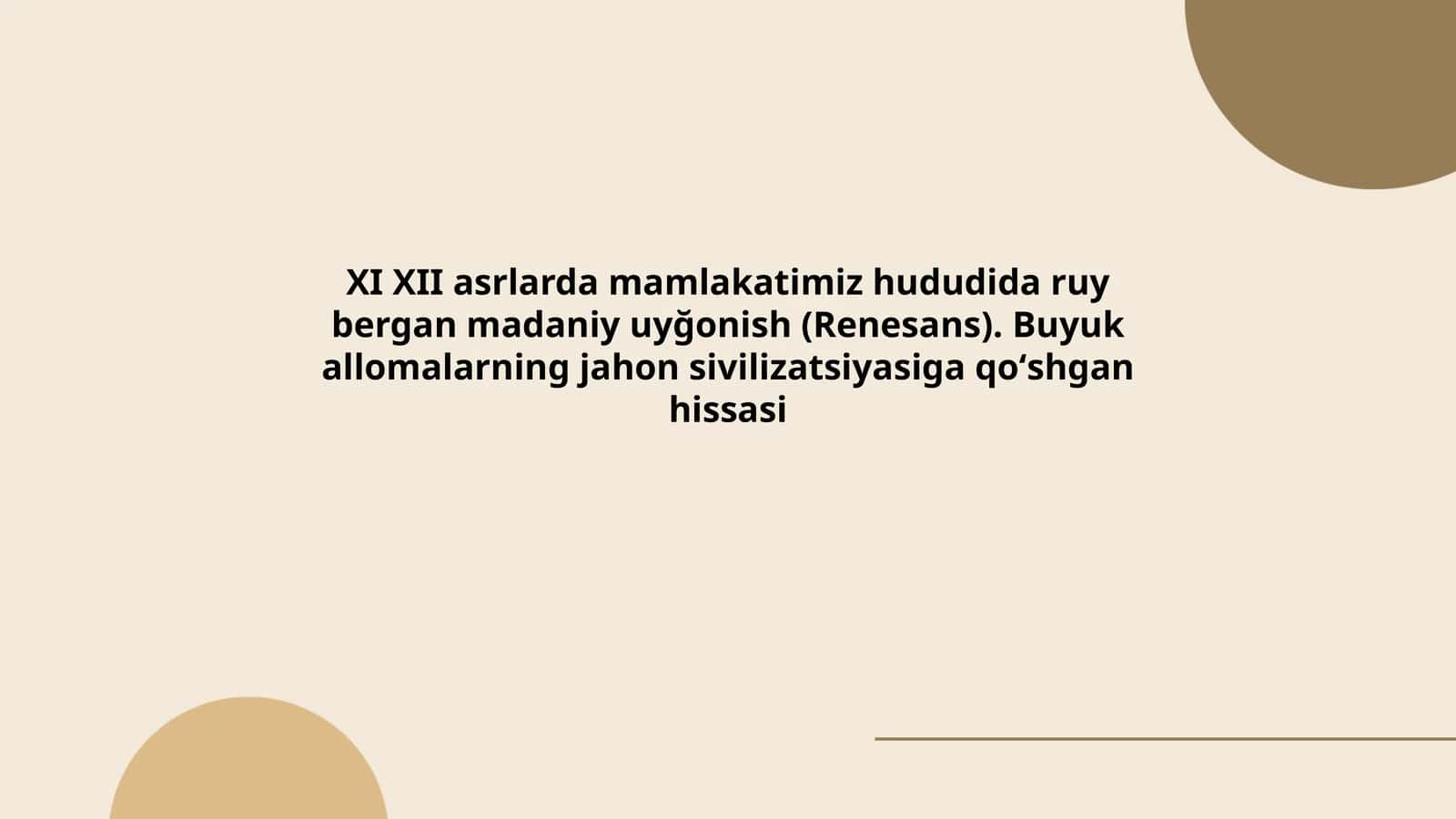 XI XII asrlarda mamlakatimiz hududida ruy bergan madaniy uyğonish (Renesans). Buyuk allomalarning jahon sivilizatsiyasiga qoʻshgan hissasi