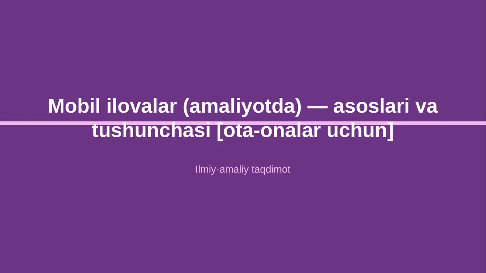 Mobil ilovalar (amaliyotda) — asoslari va tushunchasi [ota-onalar uchun]