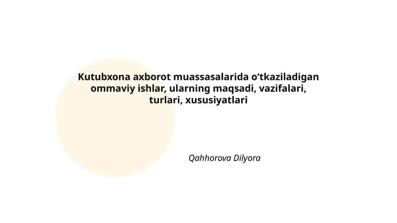 Kutubxona axborot muassasalarida о‘tkaziladigan ommaviy ishlar, ularning maqsadi, vazifalari, turlari, xususiyatlari