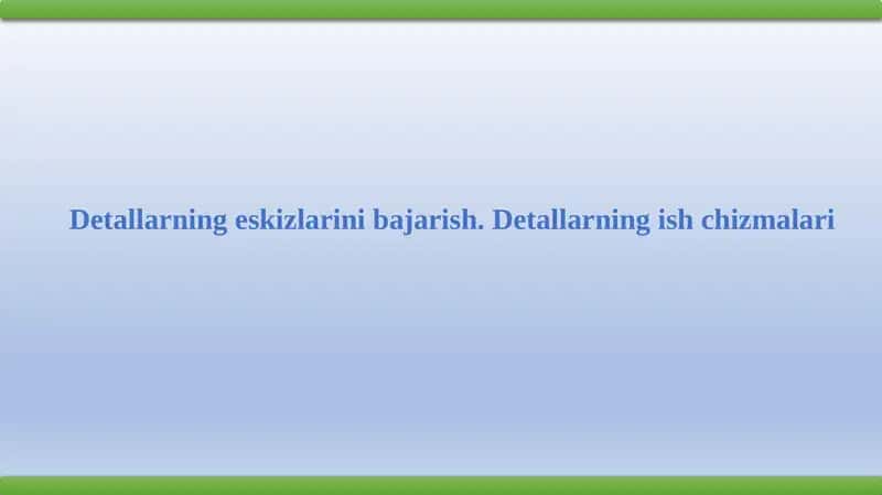 Detallarningeskizlarinibajarish.Detallarningishchizmalari