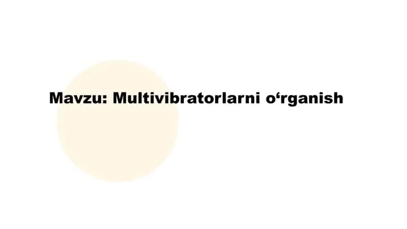 Multivibratorlarni o‘rganish