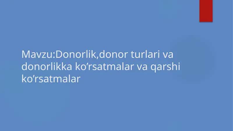 Donorlik,donor turlari va donorlikka ko’rsatmalar va qarshi ko’rsatmalar