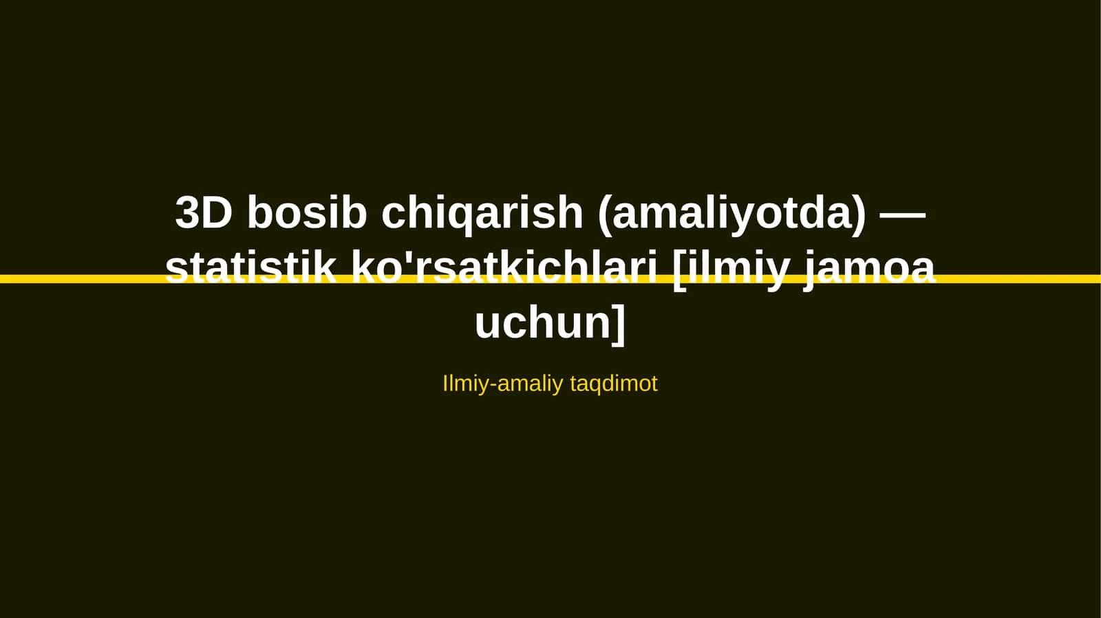 3D bosib chiqarish (amaliyotda) — statistik ko'rsatkichlari [ilmiy jamoa uchun]