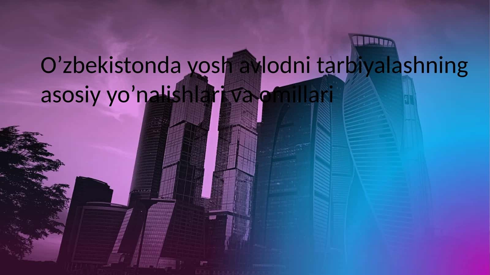 O’zbekiston dayoshavlodni tarbiyalashning asosiyy o’nalishlari va omillari