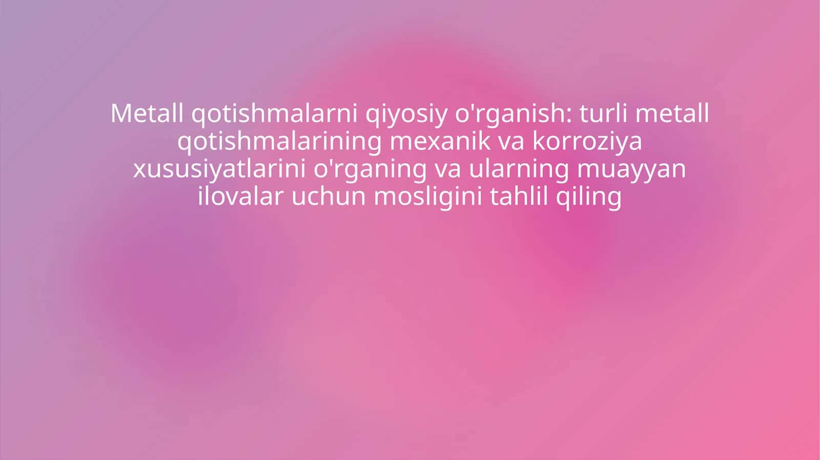 Metall qotishmalarni qiyosiy o'rganish