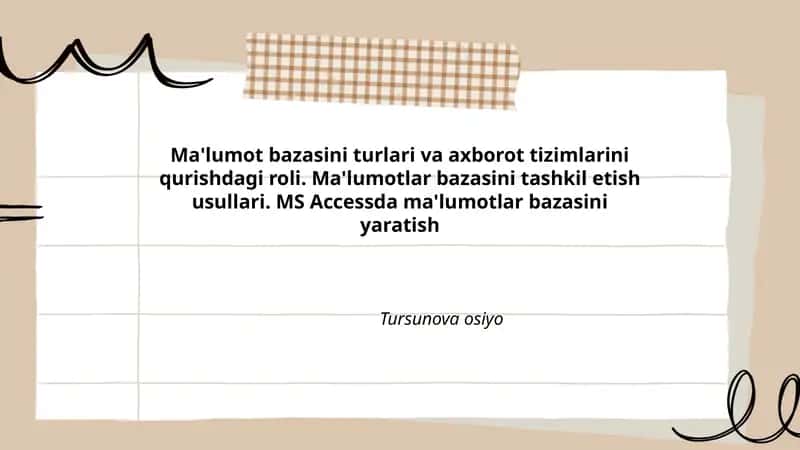 Ma'lumot bazasini turlari va axborot tizimlarini qurishdagi roli. Ma'lumotlar bazasini tashkil etish usullari. MS Accessda ma'lumotlar bazasini yaratish