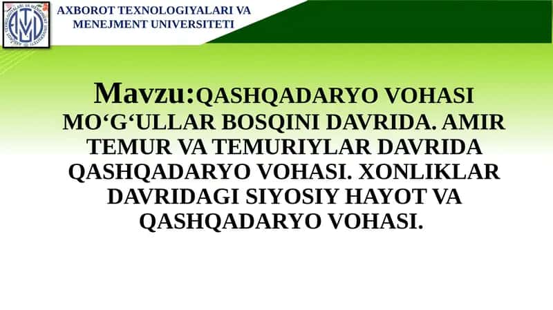 QASHQADARYO VOHASIMO‘G‘ULLAR BOSQINI DAVRIDA. AMIR TEMUR VA TEMURIYLAR DAVRIDA QASHQADARYO VOHASI. XONLIKLAR DAVRIDAGI SIYOSIY HAYOT VA QASHQADARYO VOHASI