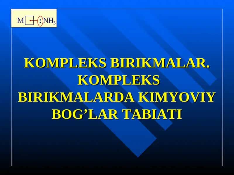 Kompleks birikmalar. Kimyoviy bog’lar tabiati