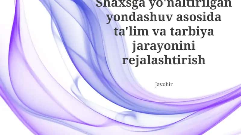Shaxsga yo'naltirilgan yondashuv asosida ta'lim va tarbiya jarayonini rejalashtirish. Qo'llab-quvvatlovchi muhit yaratish, shaxsiylashtirilgan o'quv yo'llari va texnologiyalardan foydalanadi 1