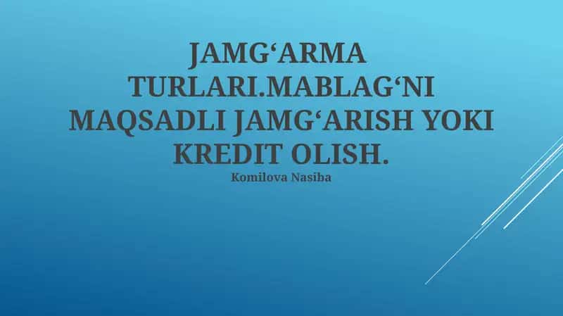 JAMGʻARMA TURLARI.MABLAGʻNI MAQSADLI JAMGʻARISH YOKI KREDIT OLISH