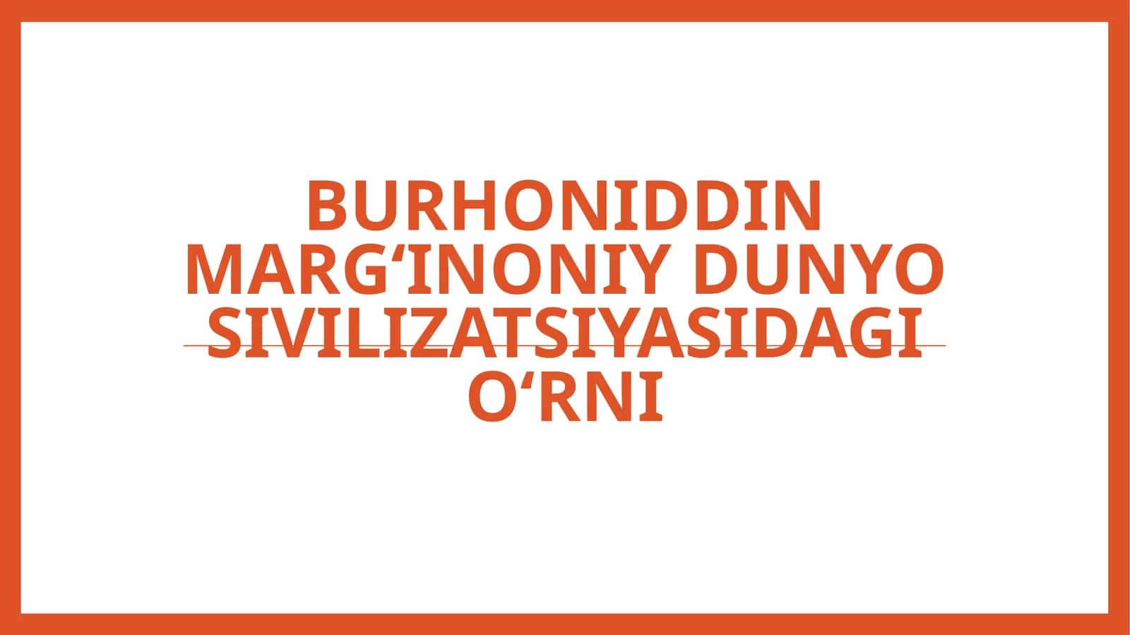 Burhoniddin Margʻinoniy dunyo sivilizatsiyasidagi oʻrni