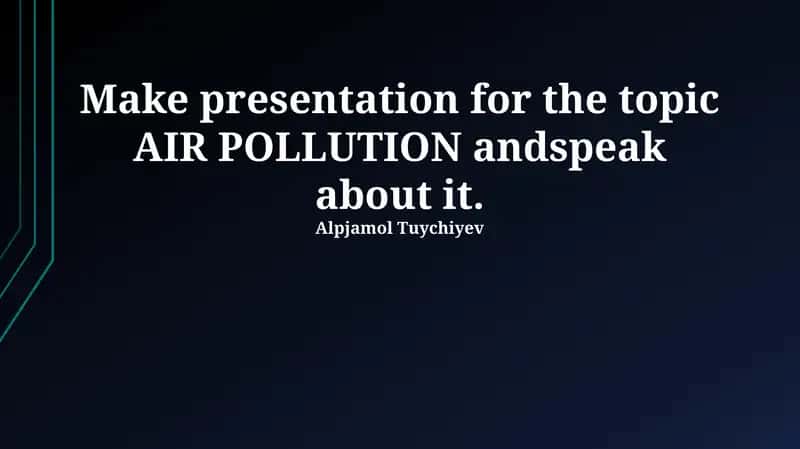 Topic Presentation on AIR POLLUTION
