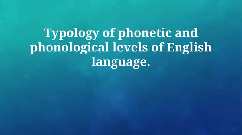 Typology of phonetic and phonological levels of English language