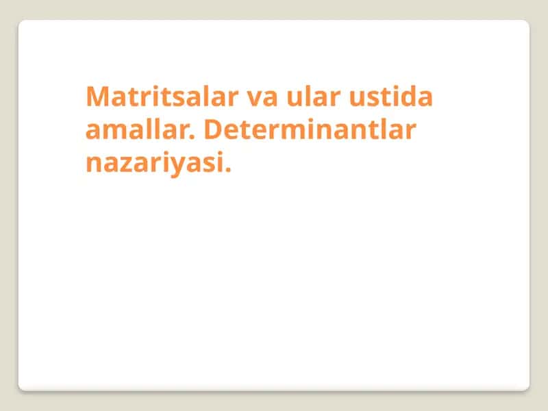 Matritsalar va ular ustida amallar. Determinantlar nazariyasi