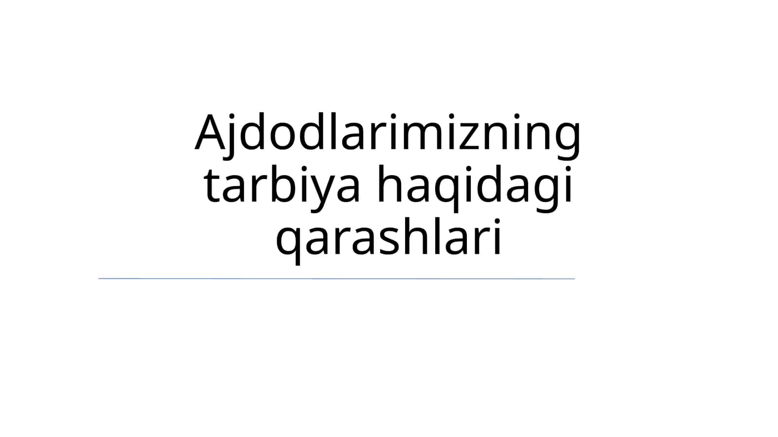 Ajdodlarimizning tarbiya haqidagi qarashlari