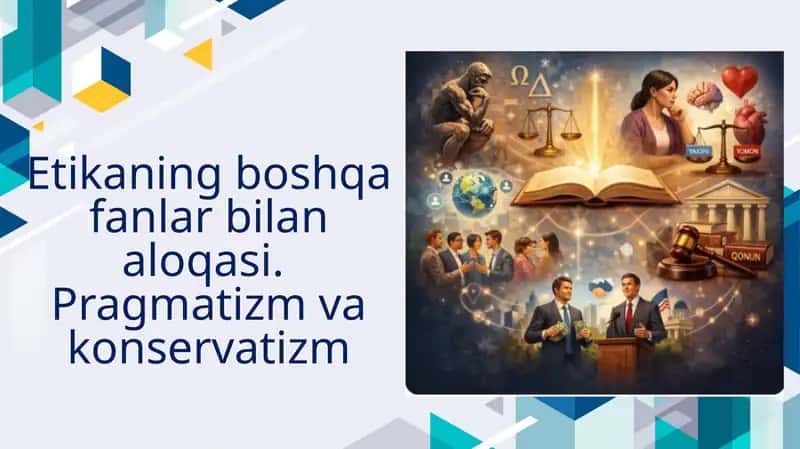 Etikaning boshqa fanlar bilan aloqasi. Pragmatizm va konservatizm
