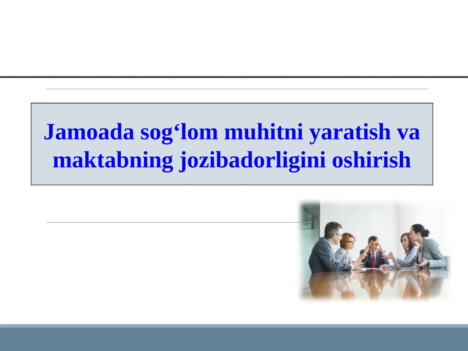 Jamoada sog‘lom muhitni yaratish va maktabning jozibadorligini oshirish
