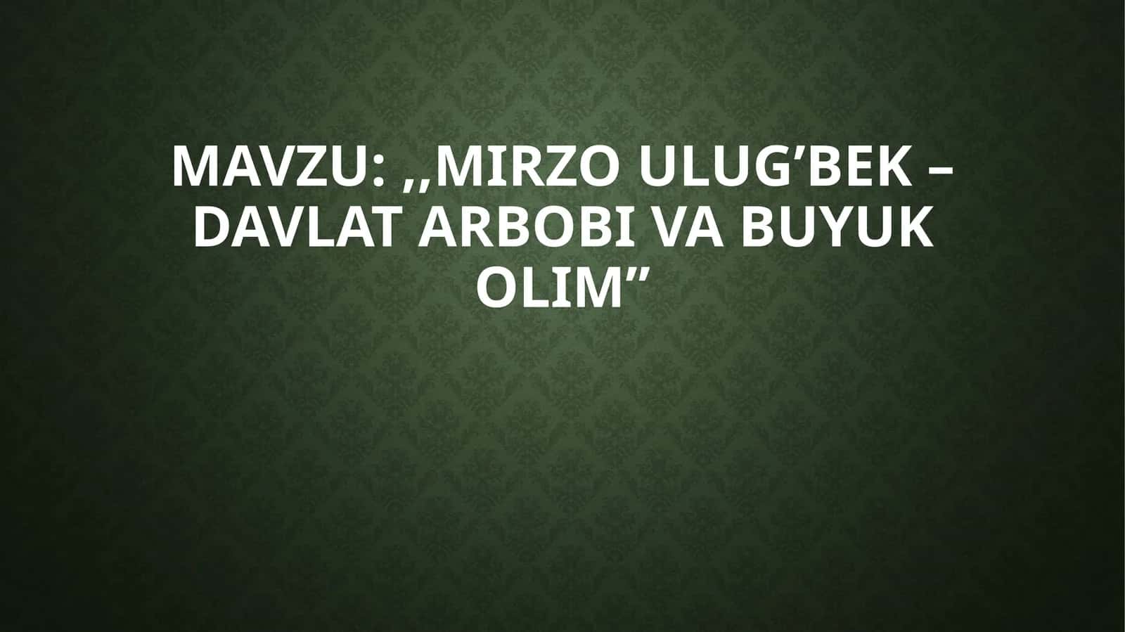 MirzoUlug’bek–davlatarbobivabuyukolim