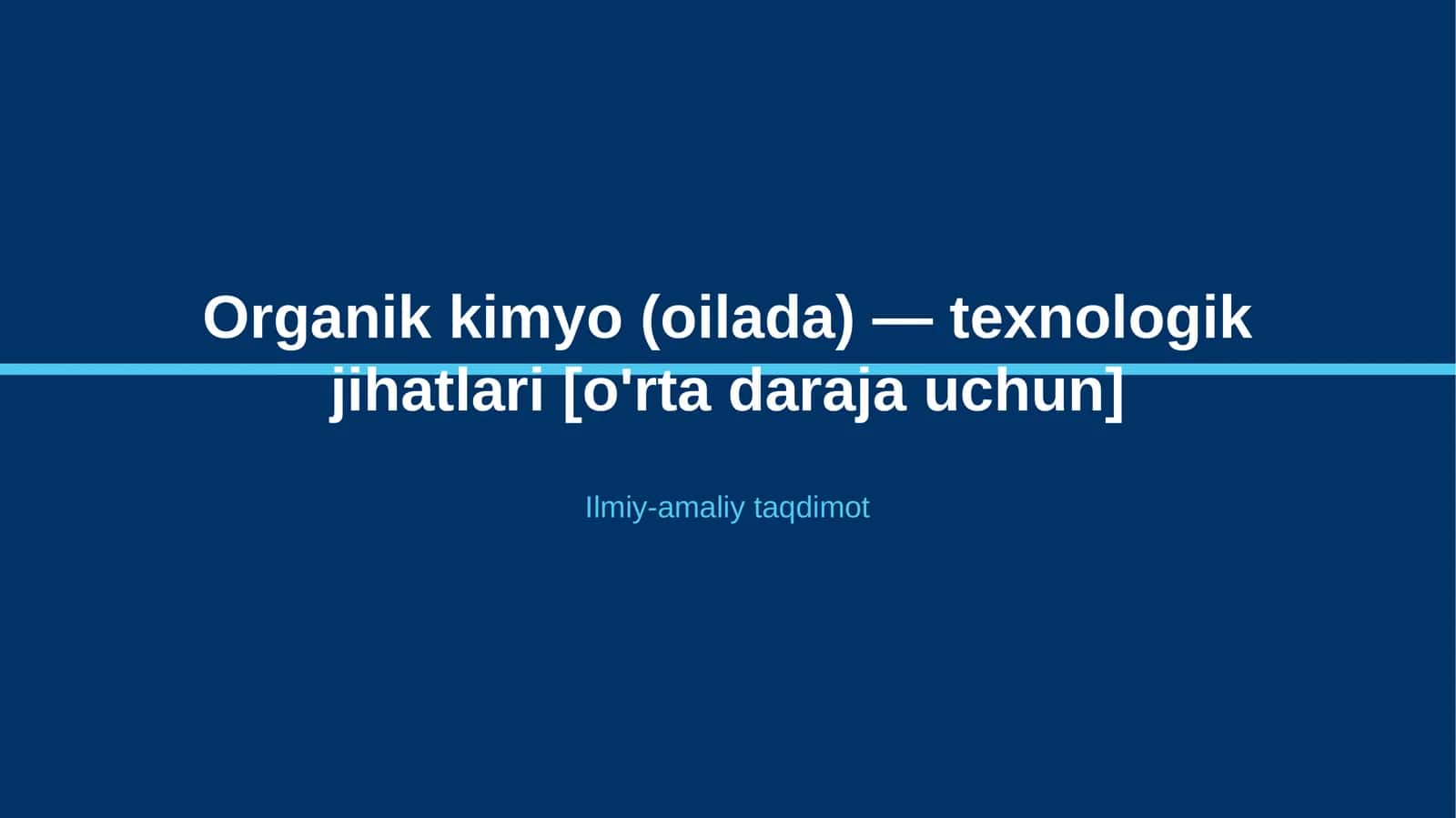 Organik kimyo (oilada) — texnologik jihatlari [o'rta daraja uchun]