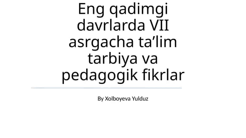 Eng qadimgi davrlarda VII asrgacha taʼlim tarbiya va pedagogik fikrlar