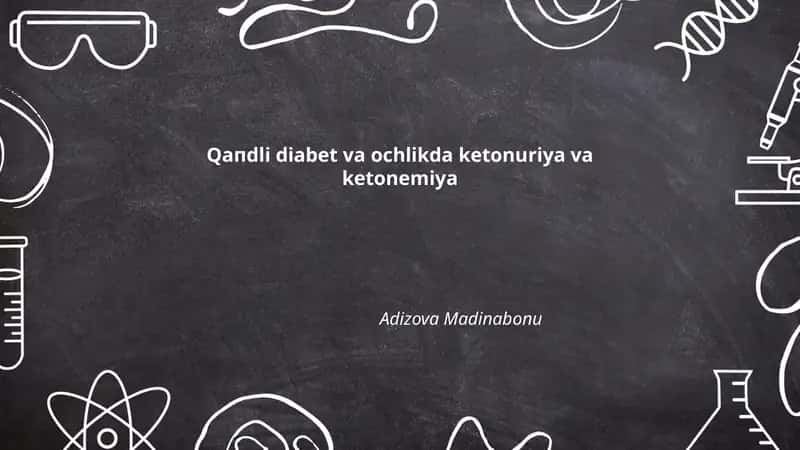 Qaпdli diabet vа ochlikda kеtоnuriуа vа kеtоnemiуа by Adizova Madinabonu