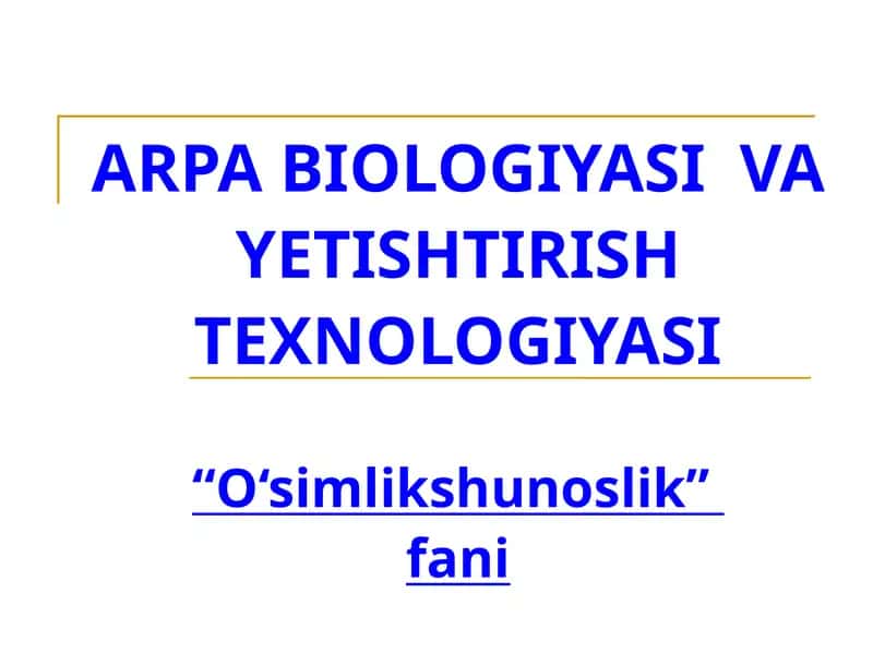 ARPABIOLOGIYASI VA YETISHTIRISH TEXNOLOGIYASI“O‘simlikshunoslik”fani