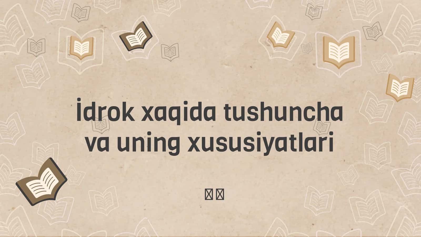 İdrok xaqida tushuncha va uning xususiyatlari