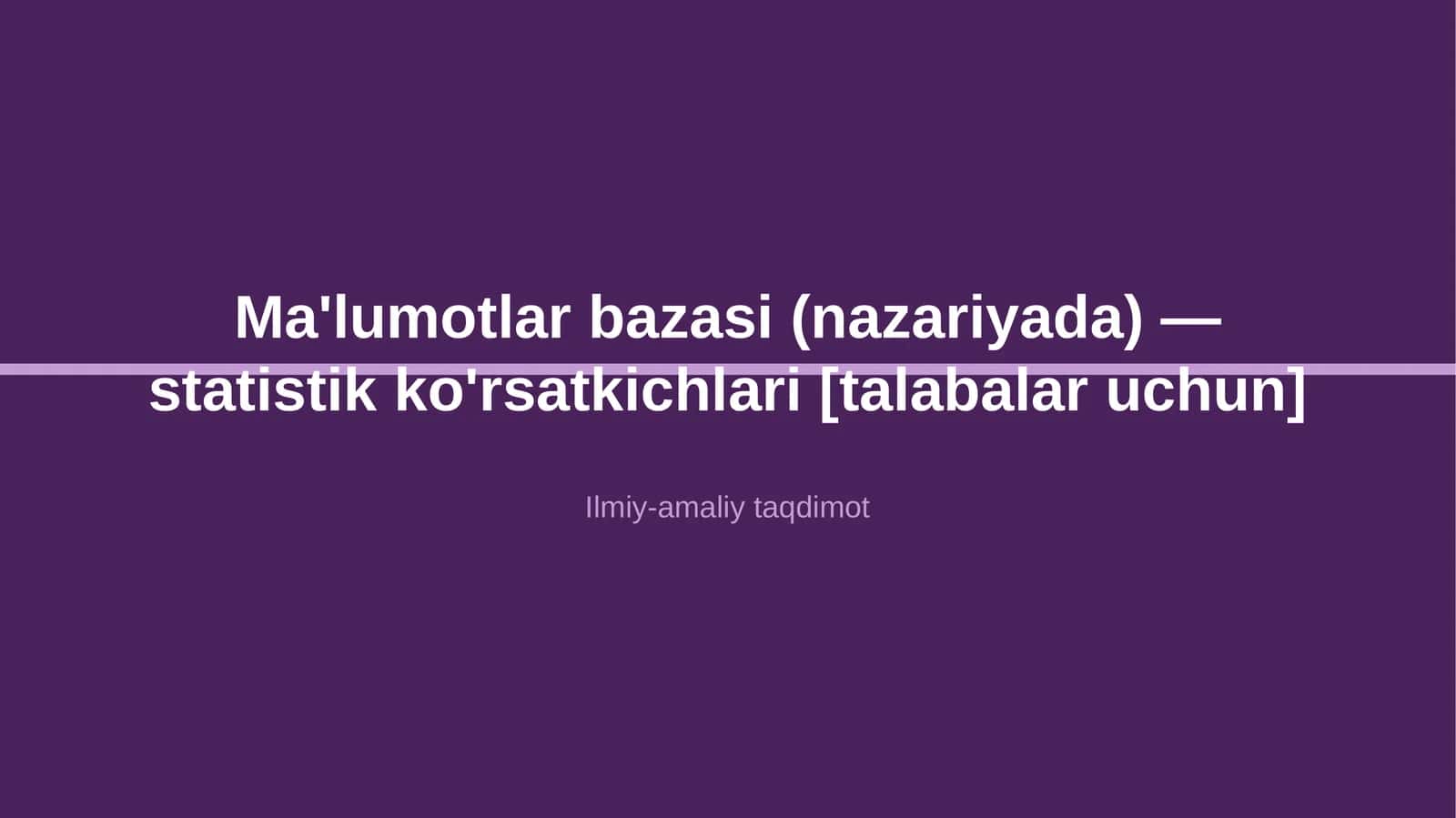 Ma'lumotlar bazasi (nazariyada) — statistik ko'rsatkichlari [talabalar uchun]