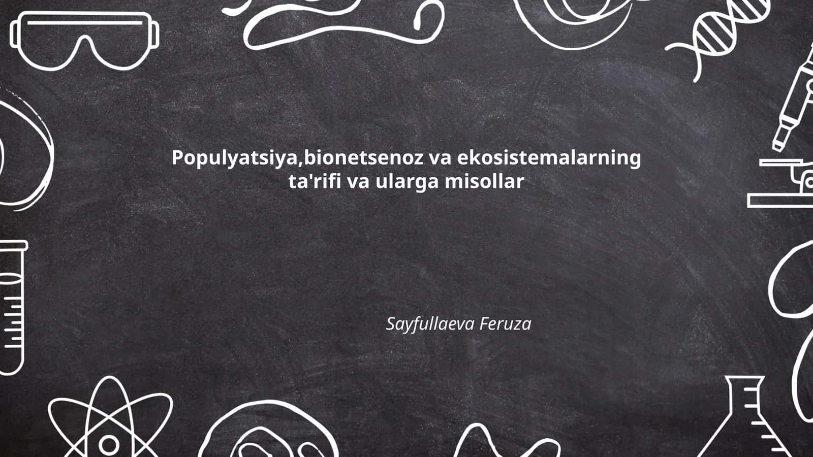 Populyatsiya, bionetsenoz va ekosistemalarning ta'rifi va ularga misollar