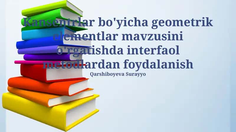 Geometrik elementlarni konsentratsiyalar asosida o'qitishda interfaol usullar