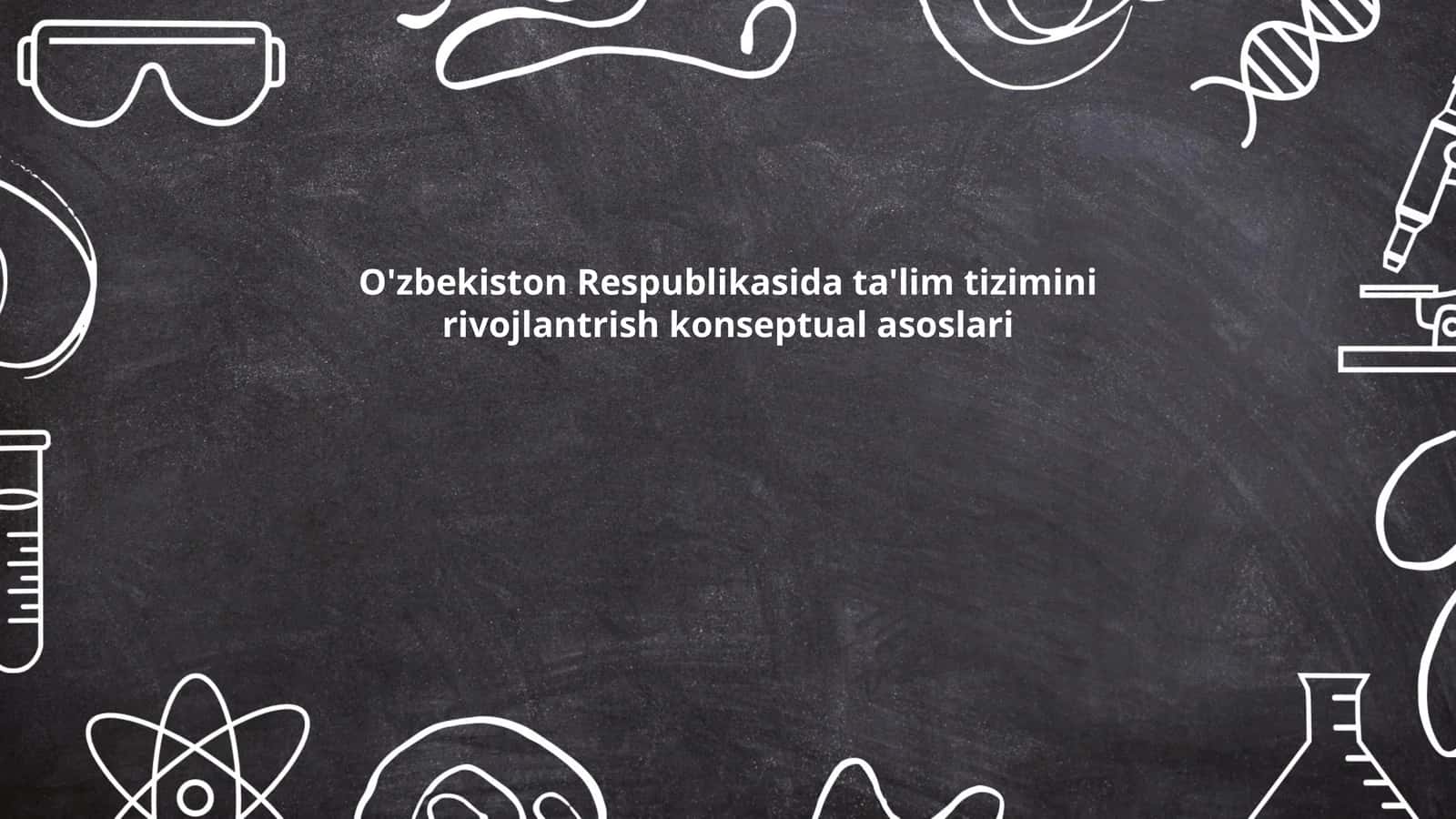 O'zbekiston Respublikasida ta'lim tizimini rivojlantrish konseptual asoslari