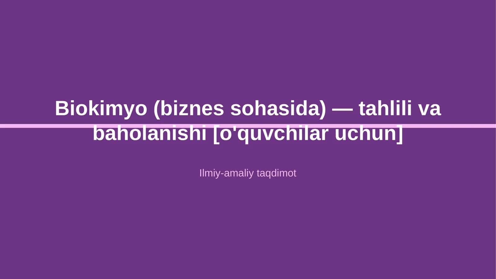 Biokimyo (biznes sohasida) — tahlili va baholanishi [o'quvchilar uchun]