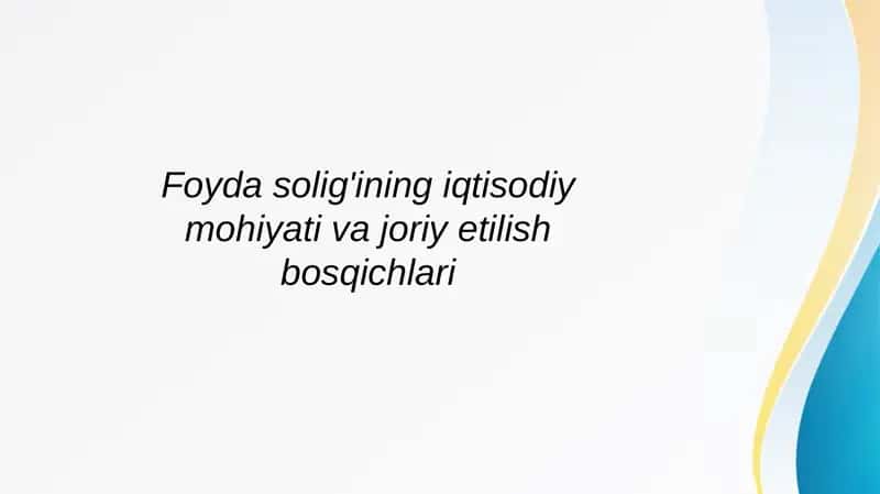 Foyda solig'ining iqtisodiy mohiyati va joriy etilish bosqichlari