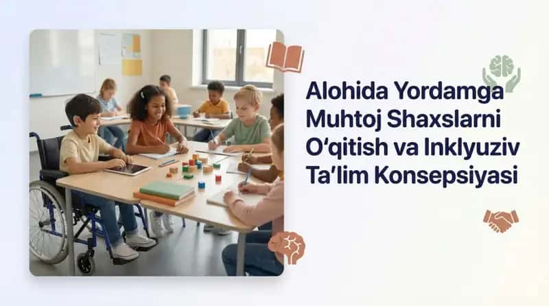 Alohida yordamga muhtoj shaxslarni oʻqitish va inklyuziv taʼlim konsepsiyasi