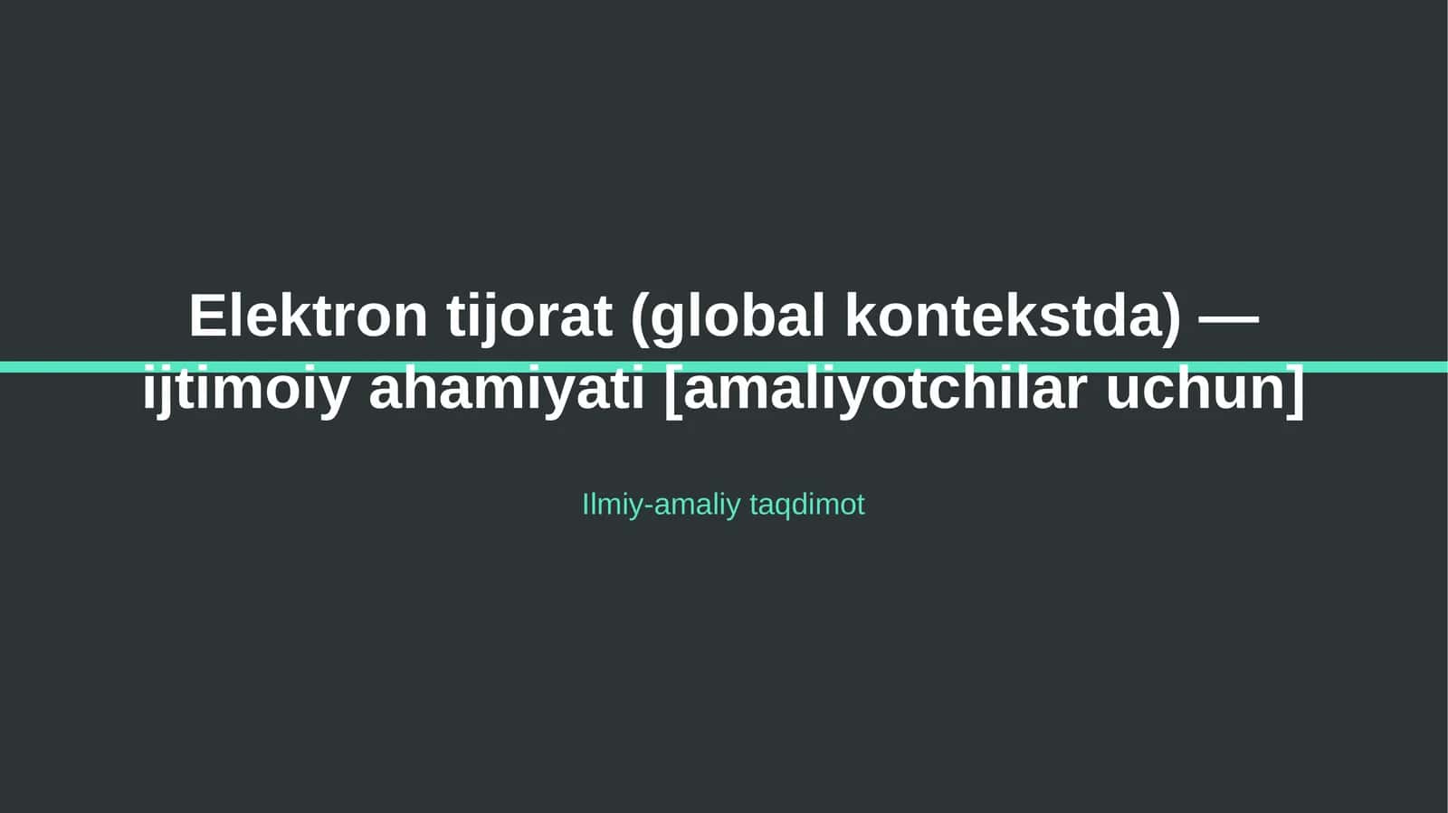 Elektron tijorat (global kontekstda) — ijtimoiy ahamiyati [amaliyotchilar uchun]