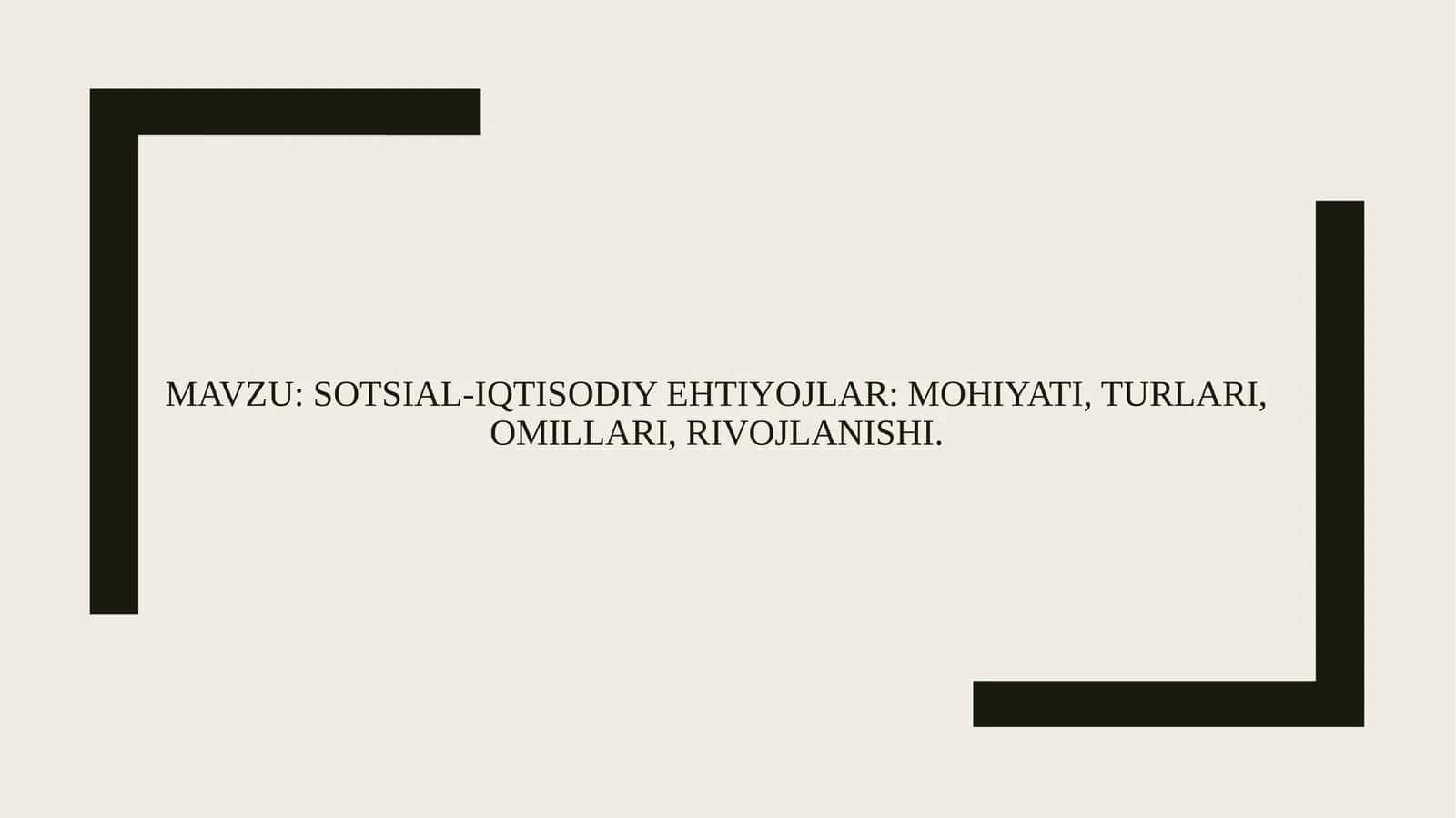 SOTSIAL-IQTISODIY EHTIYOJLAR: MOHIYATI, TURLARI, OMILLARI, RIVOJLANISHI