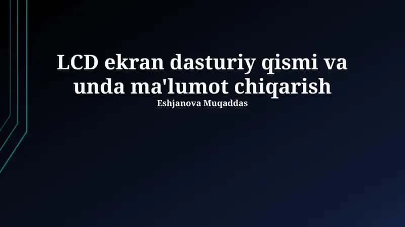 LCD ekran dasturiy qismi va unda ma'lumot chiqarish