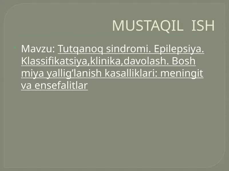 Tutqanoq sindromi. Epilepsiya. Klassifikatsiya,klinika,davolash. Bosh miya yallig’lanish kasalliklari: meningit va ensefalitlar