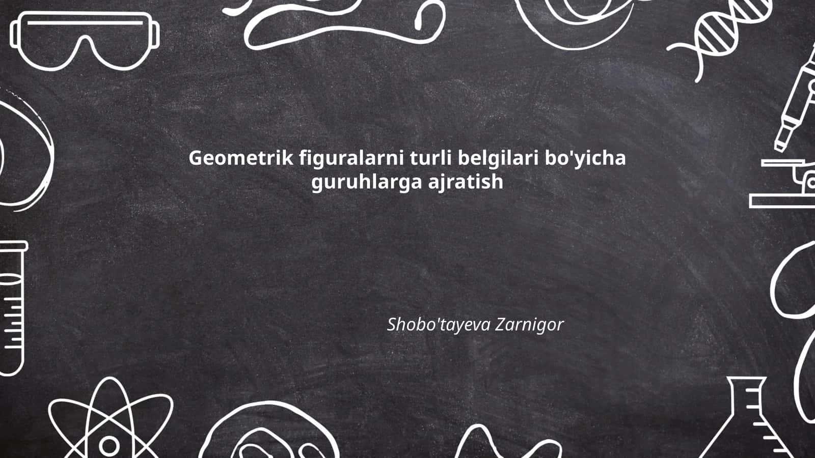 Geometrik figuralarni turli belgilari bo'yicha guruhlarga ajratish