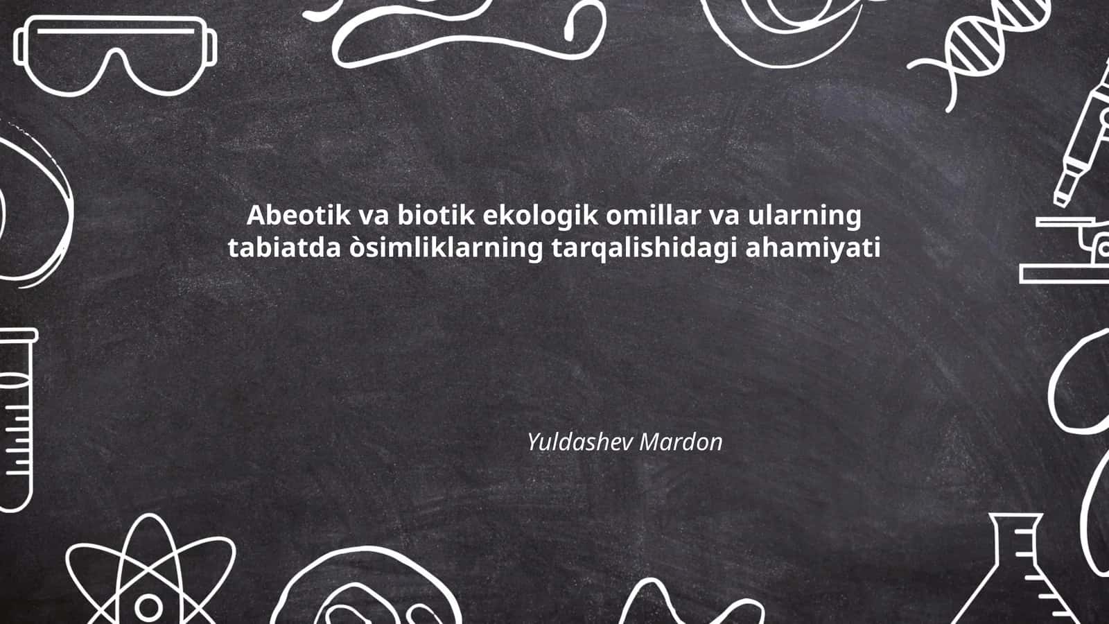 Abeotik va biotik ekologik omillar va ularning tabiatda òsimliklarning tarqalishidagi ahamiyati