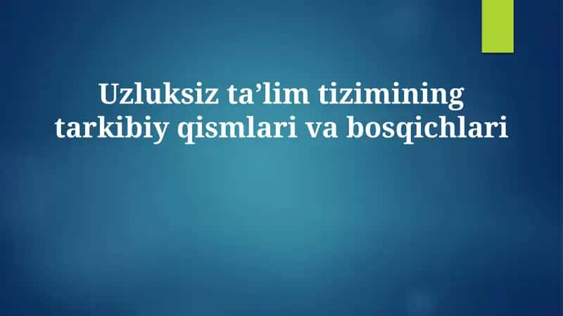 Uzluksiz ta’lim tizimining tarkibiy qismlari va bosqichlari