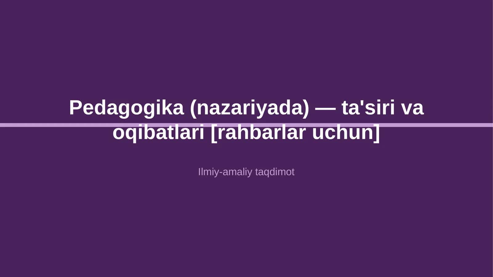 Pedagogika (nazariyada) — ta'siri va oqibatlari [rahbarlar uchun]