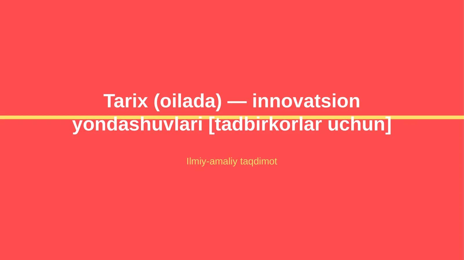Tarix (oilada) — innovatsion yondashuvlari [tadbirkorlar uchun]