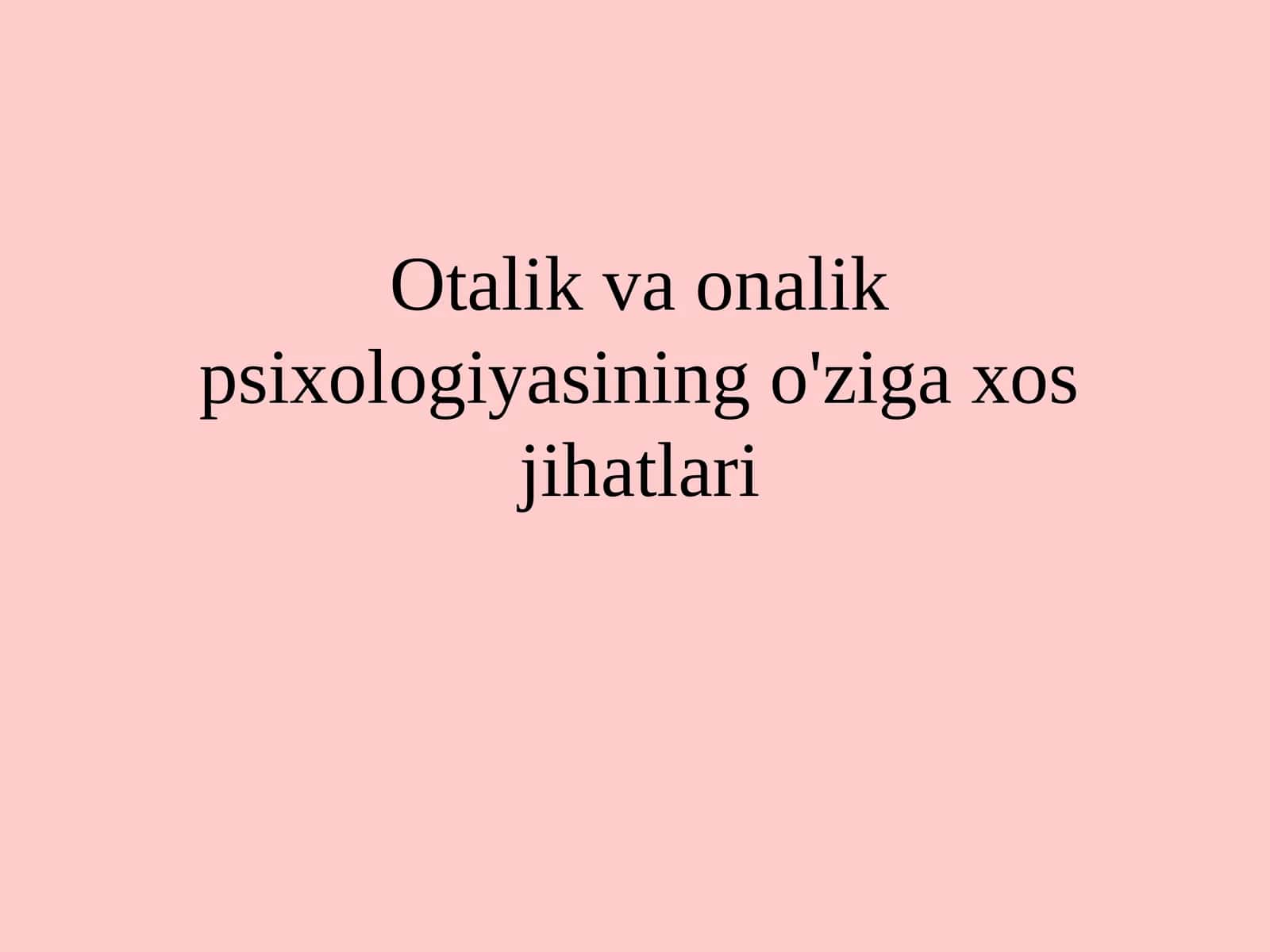 Otalik va onalik psixologiyasining o‘ziga xos jihatlari
