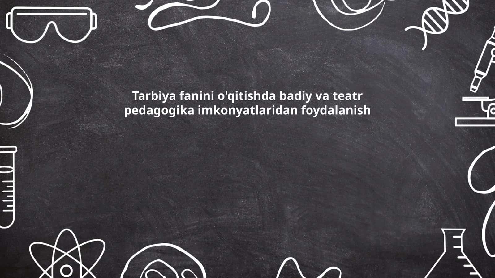 Tarbiya fanini o'qitishda badiy va teatr pedagogika imkonyatlaridan foydalanish