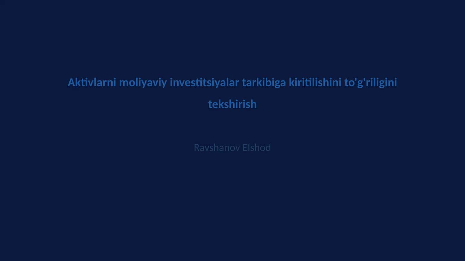 Aktivlarni moliyaviy investitsiyalar tarkibiga kiritilishini to'g'riligini tekshirish