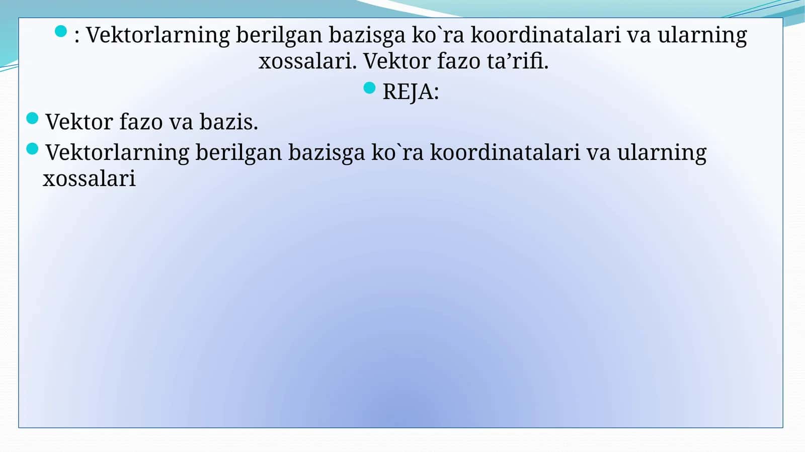 Vektorlarning berilgan bazisga ko`ra koordinatalari va ularning xossalari