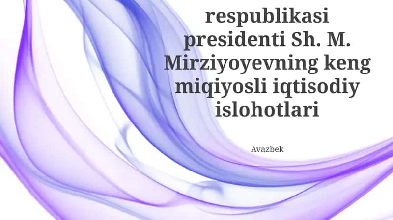 Ozbekiston respublikasi presidenti Sh. M. Mirziyoyevning keng miqiyosli iqtisodiy islohotlari